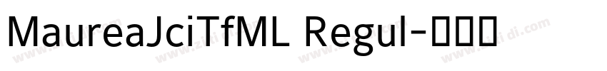 MaureaJciTfML Regul字体转换 MaureaJciTfML Regul字体转换